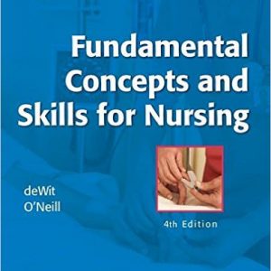 Test bank For Fundamental Concepts and Skills for Nursing 4th Edition. By Susan C. deWit