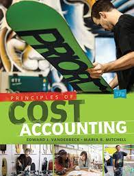 Test Bank for Principles of Cost Accounting 17th Edition by Edward J. Vanderbeck Maria R. Mitchel