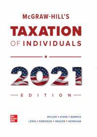 Solution Manual for McGraw Hills Taxation of Individuals 2021 12th Edition By Brian Spilker and Benjamin Ayers and John Robinson and Edmund Outslay and Ronald Worsham and John Barrick and Connie Weaver